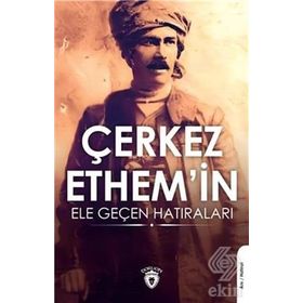 Çerkez Ethemin Ele Geçen Hatıraları - Kolektif
