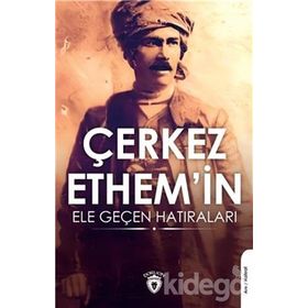Çerkez Ethemin Ele Geçen Hatıraları - Kolektif