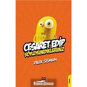 Cesaret Edip Söyleyemediklerimiz - Dilek Şişman