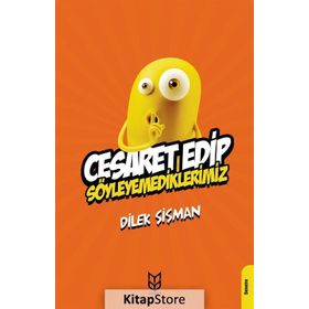 Cesaret Edip Söyleyemediklerimiz - Dilek Şişman