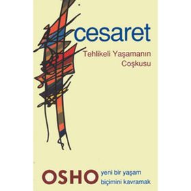 CESARET TEHLIKELI YAŞAMANIN COŞKUSU - OSHO (BHAGMAN SHREE RAJNEESH)
