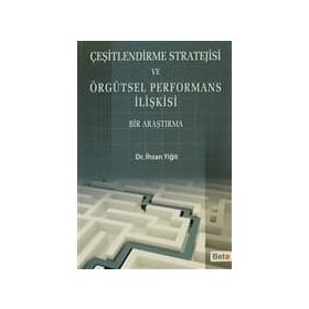 ÇEŞİTLENDİRME STRATEJISI VE ÖRGÜTSEL PERFORMANS İLİŞKİSİ - İHSAN YİĞİT