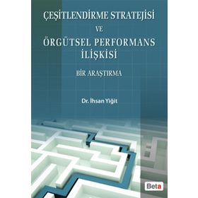 ÇEŞİTLENDİRME STRATEJISI VE ÖRGÜTSEL PERFORMANS İLİŞKİSİ - İHSAN YİĞİT