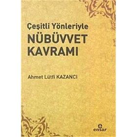 ÇEŞİTLİ YÖNLERİYLE NÜBÜVVET KAVRAMI - AHMET LÜTFÜ KAZANCI