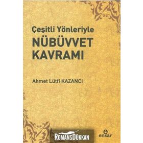 ÇEŞİTLİ YÖNLERİYLE NÜBÜVVET KAVRAMI - AHMET LÜTFÜ KAZANCI