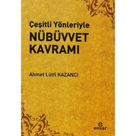 ÇEŞİTLİ YÖNLERİYLE NÜBÜVVET KAVRAMI - AHMET LÜTFÜ KAZANCI
