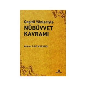 ÇEŞİTLİ YÖNLERİYLE NÜBÜVVET KAVRAMI - AHMET LÜTFÜ KAZANCI