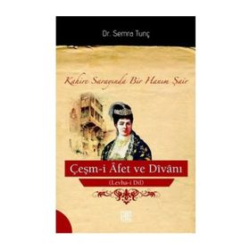 ÇEŞM-I AFET VE DIVANI (LEVHA-I DIL) KAHIRE SARAYINDA BIR HANIM ŞAIR - SEMRA TUNÇ