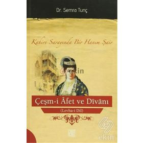 ÇEŞM-I AFET VE DIVANI (LEVHA-I DIL) KAHIRE SARAYINDA BIR HANIM ŞAIR - SEMRA TUNÇ