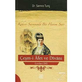 ÇEŞM-I AFET VE DIVANI (LEVHA-I DIL) KAHIRE SARAYINDA BIR HANIM ŞAIR - SEMRA TUNÇ