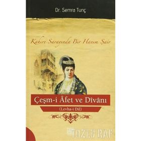 ÇEŞM-I AFET VE DIVANI (LEVHA-I DIL) KAHIRE SARAYINDA BIR HANIM ŞAIR - SEMRA TUNÇ