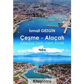 Çeşme-Alaçatı: Arkeoloji Tarih Kent Kimlik - İsmail Gezgin