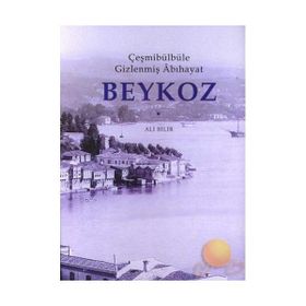 ÇEŞMİBÜLBÜLE GİZLENMİŞ ÂBIHAYAT BEYKOZ - ALI BILIR