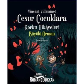 Cesur Çocuklara Korku Hikayeleri Büyülü Orman - Vincent Villeminot