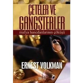 ÇETELER VE GANGSTERLER MAFYA HANEDANLARININ ÇÖKÜŞÜ - ERNEST VOLKMAN