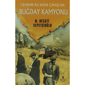 CEVAHIR İLE SADIK ÇAVUŞ'UN BUĞDAY KAMYONU - MUSTAFA NECATI SEPETÇİOĞLU