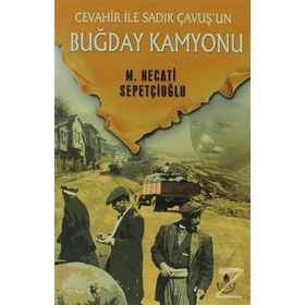 CEVAHIR İLE SADIK ÇAVUŞ'UN BUĞDAY KAMYONU - MUSTAFA NECATI SEPETÇİOĞLU