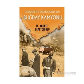 CEVAHIR İLE SADIK ÇAVUŞ'UN BUĞDAY KAMYONU - MUSTAFA NECATI SEPETÇİOĞLU