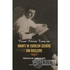 Cevat Kazım Tunç'un Hayatı Ve Eserleri Üzerine Bir İnceleme - Nurcan Şen