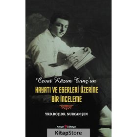 Cevat Kazım Tunç'un Hayatı Ve Eserleri Üzerine Bir İnceleme - Nurcan Şen