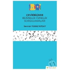 Çeviribilimde Bilimsellik-Öznellik Sorgulamaları-Sevcan Yılmaz Kutlay