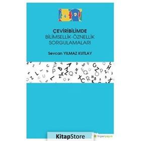 Çeviribilimde Bilimsellik-Öznellik Sorgulamaları-Sevcan Yılmaz Kutlay