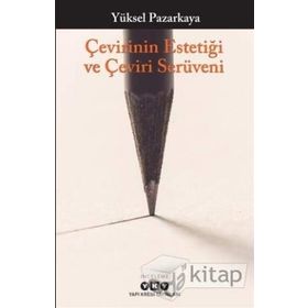 Çevirinin Estetiği Ve Çeviri Serüveni - Yüksel Pazarkaya
