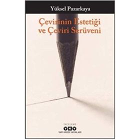 Çevirinin Estetiği Ve Çeviri Serüveni - Yüksel Pazarkaya