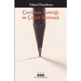 Çevirinin Estetiği Ve Çeviri Serüveni - Yüksel Pazarkaya