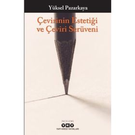 Çevirinin Estetiği Ve Çeviri Serüveni - Yüksel Pazarkaya