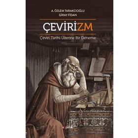 Çevirizm Çeviri Tarihi Üzerine Bir Deneme - Aslı Özlem Tarakcıoğlu, Giray Fidan