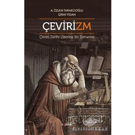 Çevirizm Çeviri Tarihi Üzerine Bir Deneme - Aslı Özlem Tarakcıoğlu, Giray Fidan