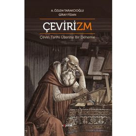 Çevirizm Çeviri Tarihi Üzerine Bir Deneme - Aslı Özlem Tarakcıoğlu, Giray Fidan