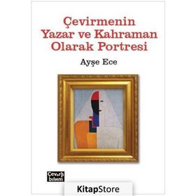 Çevirmenin Yazar ve Kahraman Olarak Portresi - Ayşe Ece