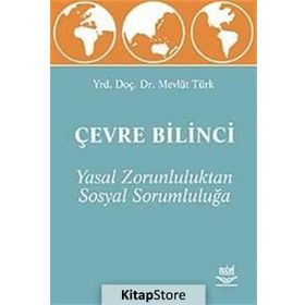 Çevre Bilinci - Yasal Zorunluluktan Sosyal Sorumluluğa - Mevlüt Türk