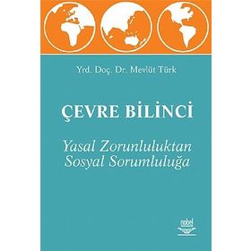 Çevre Bilinci - Yasal Zorunluluktan Sosyal Sorumluluğa - Mevlüt Türk