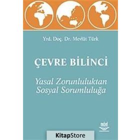 Çevre Bilinci - Yasal Zorunluluktan Sosyal Sorumluluğa - Mevlüt Türk