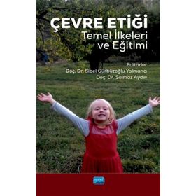 Çevre Etiği Temel İlkeleri Ve Eğitimi - Sibel Gürbüzoğlu Yalmancı , Solmaz Aydın