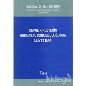 ÇEVRE KIRLETENIN HUKUKSAL SORUMLULUĞUNDA İLLIYET BAĞI - NURI ERIŞGIN