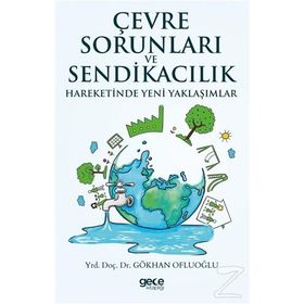 Çevre Sorunları ve Sendikacılık Hareketinde Yeni Yaklaşımlar - Gökhan Ofluoğlu