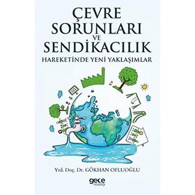 Çevre Sorunları ve Sendikacılık Hareketinde Yeni Yaklaşımlar - Gökhan Ofluoğlu
