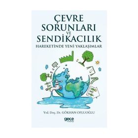 Çevre Sorunları ve Sendikacılık Hareketinde Yeni Yaklaşımlar - Gökhan Ofluoğlu