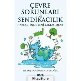 Çevre Sorunları ve Sendikacılık Hareketinde Yeni Yaklaşımlar - Gökhan Ofluoğlu