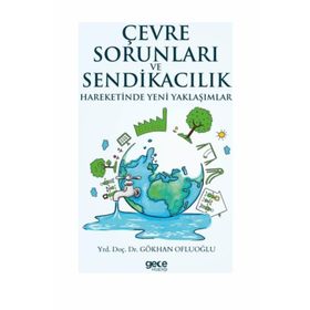 Çevre Sorunları ve Sendikacılık Hareketinde Yeni Yaklaşımlar - Gökhan Ofluoğlu