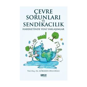Çevre Sorunları ve Sendikacılık Hareketinde Yeni Yaklaşımlar - Gökhan Ofluoğlu