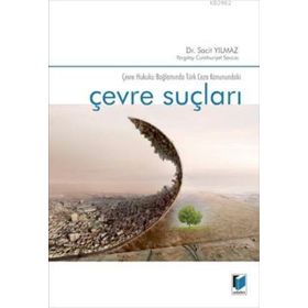Çevre Suçları Çevre Hukuku Bağlamında Türk Ceza Kanunundaki - Sacit Yılmaz