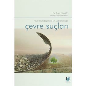 Çevre Suçları Çevre Hukuku Bağlamında Türk Ceza Kanunundaki - Sacit Yılmaz