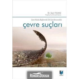 Çevre Suçları Çevre Hukuku Bağlamında Türk Ceza Kanunundaki - Sacit Yılmaz