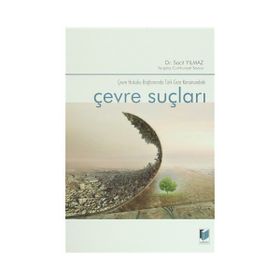 Çevre Suçları Çevre Hukuku Bağlamında Türk Ceza Kanunundaki - Sacit Yılmaz