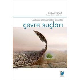 Çevre Suçları Çevre Hukuku Bağlamında Türk Ceza Kanunundaki - Sacit Yılmaz